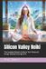 Silicon Valley Reiki: The Complete Master’s Guide to Tech‑Enhanced Energy Healing in the Age of AI