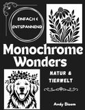 Monochrome Wonders Andy Bloom Natur & Tierwelt: Ein-Farben-Malbuch mit Blumen, Tieren und Botanischen Früchten zur Entspannung – Beruhigende und ... für Erwachsene, Jugendliche und Anfänger