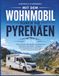 Mit dem Wohnmobil durch die Pyrenäen 2026: Camper-Routen nach Andorra, ins Baskenland, Katalonien & Okzitanien – Bergpässe, GPS-Stellplatzkarten & Geheimtipps für die Französischen Pyrenäen