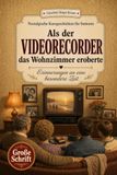 Als der Videorecorder das Wohnzimmer eroberte: Nostalgische Kurzgeschichten in Großschrift. Ein Geschenk für Oma, Opa und alle Rentner zum Vorlesen, Schmunzeln und gemeinsamen Erinnern.