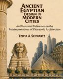 Ancient Egyptian Design in Modern Cities: An Illustrated Reference on the Reinterpretations of Pharaonic Architecture