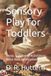 Sensory Libri GmbH Sensory Play for Toddlers: Cheap, Screen-Free Activities to Boost Brain Development