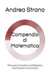 Compendio di Matematica: Manuale Completo: dall'Algebra alla Geometria Euclidea