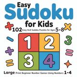 Easy Sudoku for Kids: 102 Easy 4x4 Sudoku Puzzles for Ages 5–8 – Large Print Beginner Number Games Using Numbers 1–4