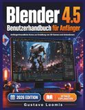 Blender 4.5 Benutzerhandbuch für Anfänger: Anfängerfreundliche Kurse zur Erstellung von 3D-Szenen und Animationen.