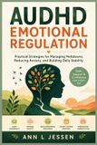 Audhd Emotional Regulation: Practical Strategies for Managing Meltdowns, Reducing Anxiety, and Building Daily Stability
