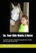 So, Your Kids Wants A Horse: A parent's guide to making the big decision to add a horse to your family's life