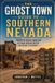 The Ghost Town Guide to Southern Nevada: Forgotten Mining Camps and Off-Road Driving Routes for Desert Explorers