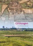 Landschapsbiografie Erfgoed uitgevers Landschapsbiografie van de gemeente Groningen