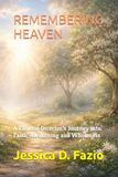 REMEMBERING HEAVEN: A Funeral Director’s Journey into Faith, Awakening and Wholeness