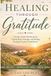 Healing through Gratitude: A Gently Guided Workbook for Finding Hope, Strength, and Healing Through Everyday Thankfulness