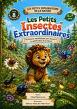 Les Petits Explorateurs de la Nature Les Petits Insectes Extraordinaires