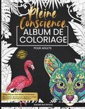 Livre de Coloriage de Pleine Conscience pour Adultes: 50 Mandalas d'Animaux Uniques et Éblouissants pour se Relaxer, Libérer le Stress et Exprimer sa ... Collection Joyful Colouring & Activity Books