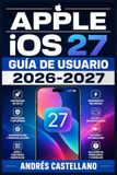 Apple iOS 27 Guía de Usuario 2026-2027