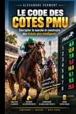 Comprendre PMU Comprendre le Marché PMU: Lire les cotes et analyser une course comme un parieur structuré