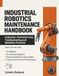 Industrial Robotics Maintenance Handbook: Inspection, Preventive Care, Troubleshooting, and Reliability Practices for Articulated, SCARA, Delta, and Collaborative Robots