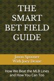 THE SMART BET FIELD GUIDE: How We Beat the MLB Lines — and How You Can Too