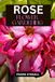 ROSE FLOWER GARDENING: STEP BY STEP BEGINNERS GUIDE TO GROWING, CARING AND HARVESTING