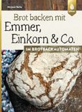 Brot Ulmer Eugen Verlag Brot backen mit Emmer, Einkorn und Co. im Brotbackautomaten