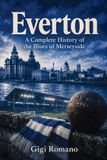Everton: A Complete History of the Blues of Merseyside Paperback