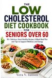 The Low Cholesterol Diet Cookbook for Seniors Over 60