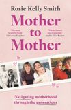 Mother To Mother: Navigating Motherhood Through the Generations - Hardcover