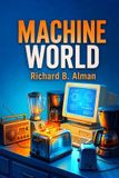 Machine World: What if your toaster was plotting to save your home? At 2020 Mechanical Way, the appliances aren't just tools--they're a secret society with a mission.