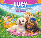 Lucy The Easter Dog: The Easter Egg Hunt