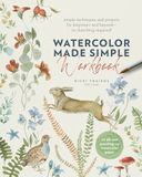 Watercolor Made Simple Workbook: Simple Techniques and Projects for Beginners and Beyond--No Sketching Required! - 20 All-New Paintings on Watercolor Paper