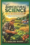 Agricultural Independently Published Agricultural Science For Beginners