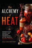 The Alchemy of Heat: Fermentation, Sauces, and Artisanal Preservation of the Worlds Boldest Peppers