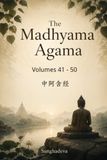 The Madhyama Agama: Volumes 41 - 50