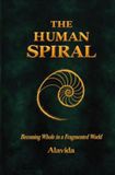 The Human Spiral: Becoming Whole in a Fragmented World