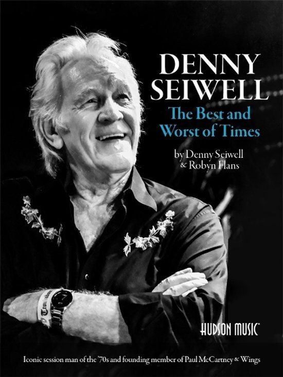 Denny Hudson Music Denny Seiwell: The Best and Worst of Times: Iconic Session Man of the '70s and Founding Member of Paul McCartney & Wings