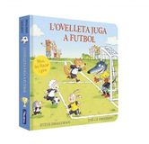 L'ovelleta juga a futbol (L'ovelleta que va venir a sopar. Llibre de cartró amb mecanismes)