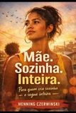 Mãe. Independently Published Mãe. Solteira. Inteira. Paperback