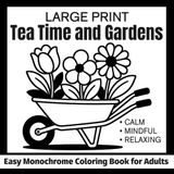Large Print Tea Time and Gardens Easy Monochrome Coloring Book for Adults: Calm, Mindful, Relaxing