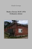 Meda e Seveso 10.07.1976. Il disastro silente.