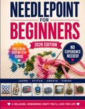 Needlepoint for Beginners: A Complete Step-by-Step Guide to Canvas, Thread, Stitches, and Finishing