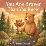 You Are Braver Than You Know: A Rhyming Book About Courage for Little Ones (Ages 0–5)