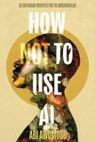 How Data, Art & Soul How Not To Use AI: 50 Contrarian Principles for the Imagination Age