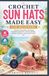 CROCHET SUN HATS MADE EASY FOR BEGINNERS