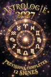 Astrologie 2027 — Prévisions Complètes pour les 12 Signes: Amour, carrière, argent et santé : ce que les astres vous réservent mois par mois