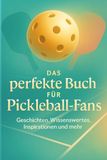 Das perfekte Buch für Pickleball-Fans: Geschichten, Wissenswertes, Inspirationen und mehr