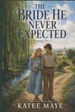 The Independently Published The Bride He Never Expected