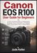 Canon EOS R100 User Guide for Beginners