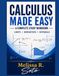 CALCULUS MADE EASY: A Complete Study Workbook Limits Derivatives Integrals