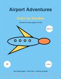 Airport Adventures Color by Number for Kids Ages 4-8
