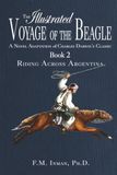The Illustrated Voyage of the Beagle: A Novel Adaptation of Charles Darwin’s Classic. Book 2 — Riding Across Argentina