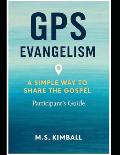 GPS Evangelism: A Simple Way to Share the Gospel: Participant's Guide